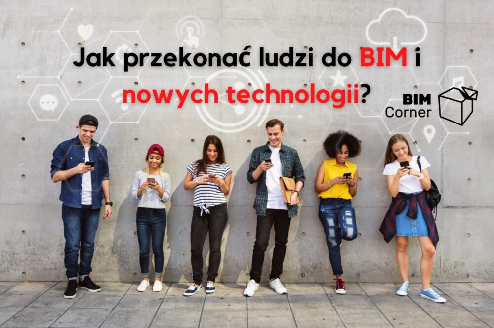 BIM przekonaj ludzi do nowych technologii