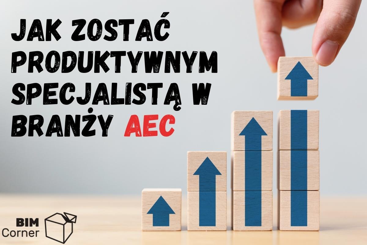 Jak zostac produktywnym specjalista AEC