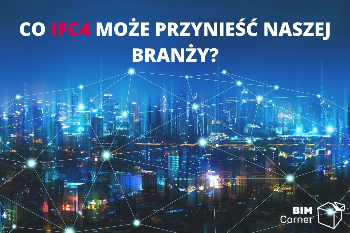 co IFC4 moze przyniesc naszej branzy