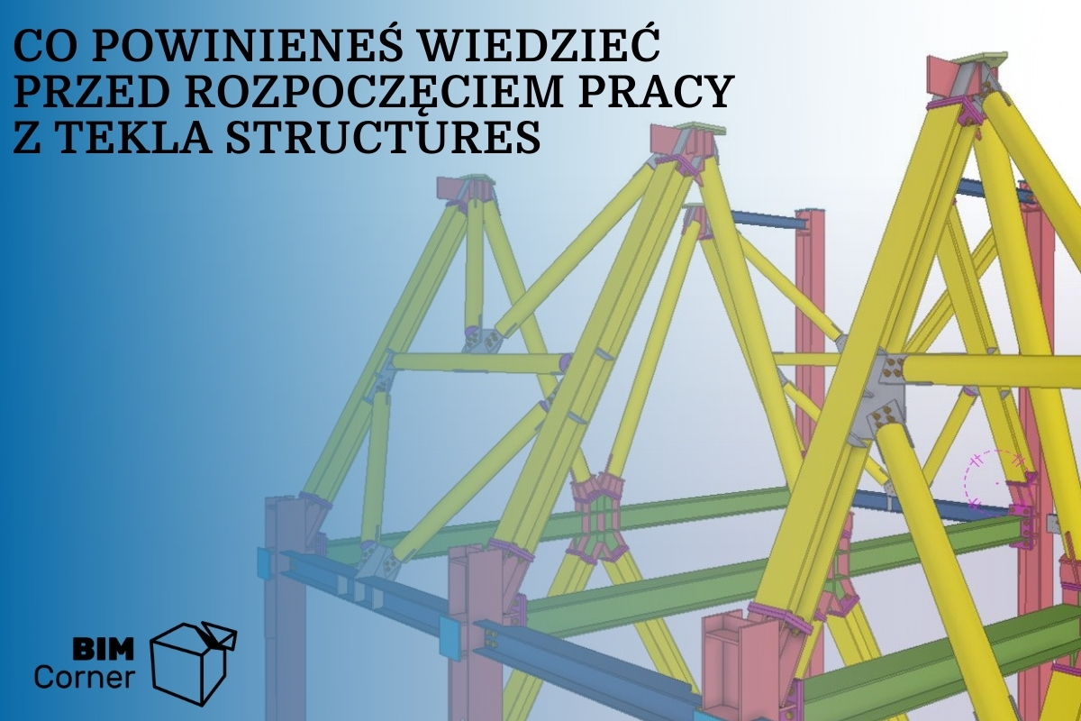 co powinieneś wiedzieć przed rozpoczęciem pracy z Tekla Structures